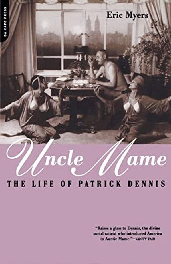 Uncle Mame: The Life Of Patrick Dennis-..
