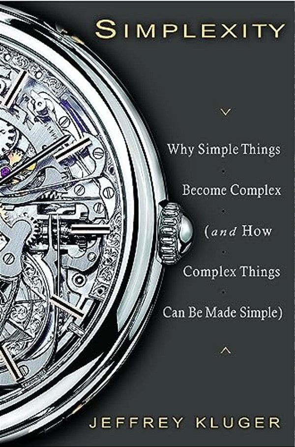 Simplexity: Why Simple Things Become Complex (And How Complex Things Can Be Made Simple)-..