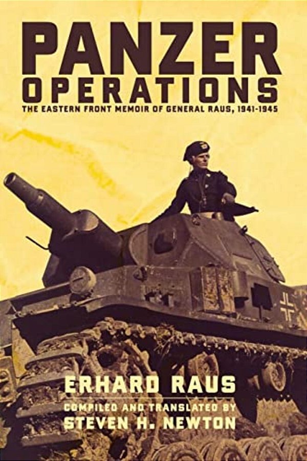 Panzer Operations: The Eastern Front Memoir Of General Raus, 1941-1945-..