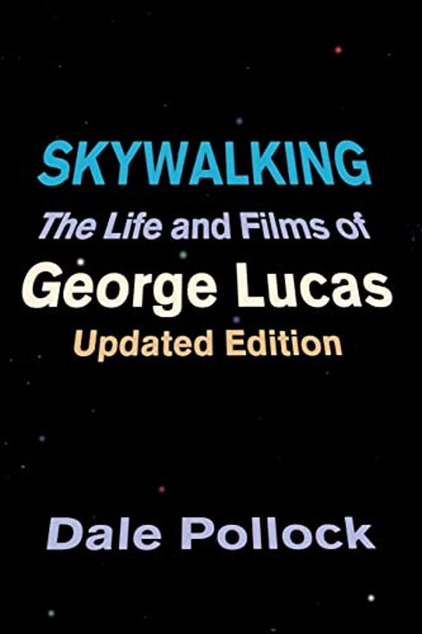 Skywalking: The Life And Films Of George Lucas, Updated Edition-..