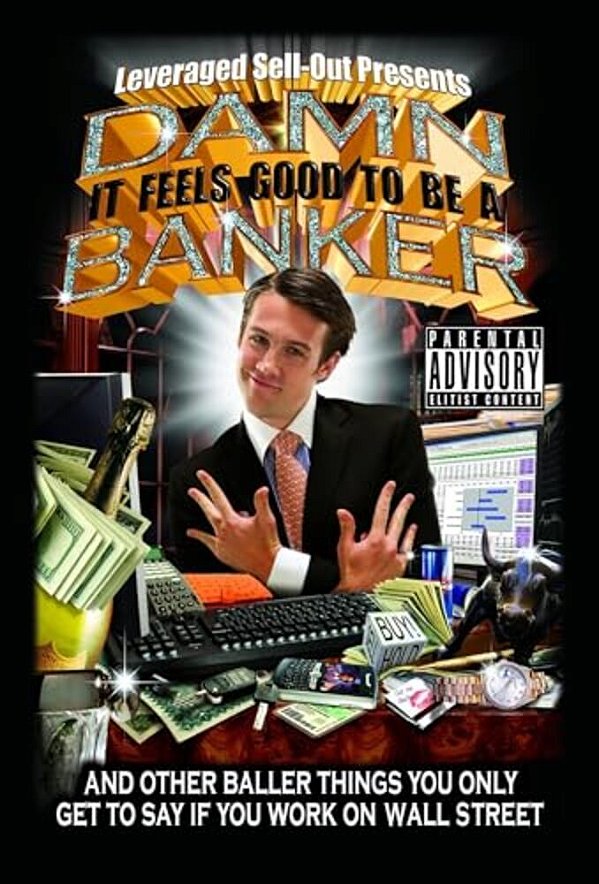 Damn, It Feels Good To Be A Banker: And Other Baller Things You Only Get To Say If You Work On Wall Street-..