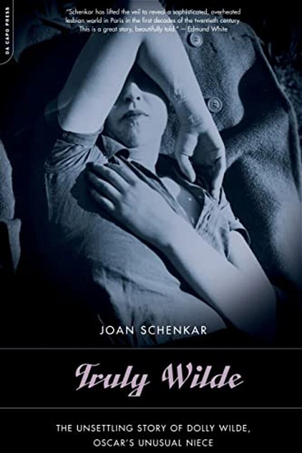 Truly Wilde: The Unsettling Story Of Dolly Wilde, Oscar's Unusual Niece-..