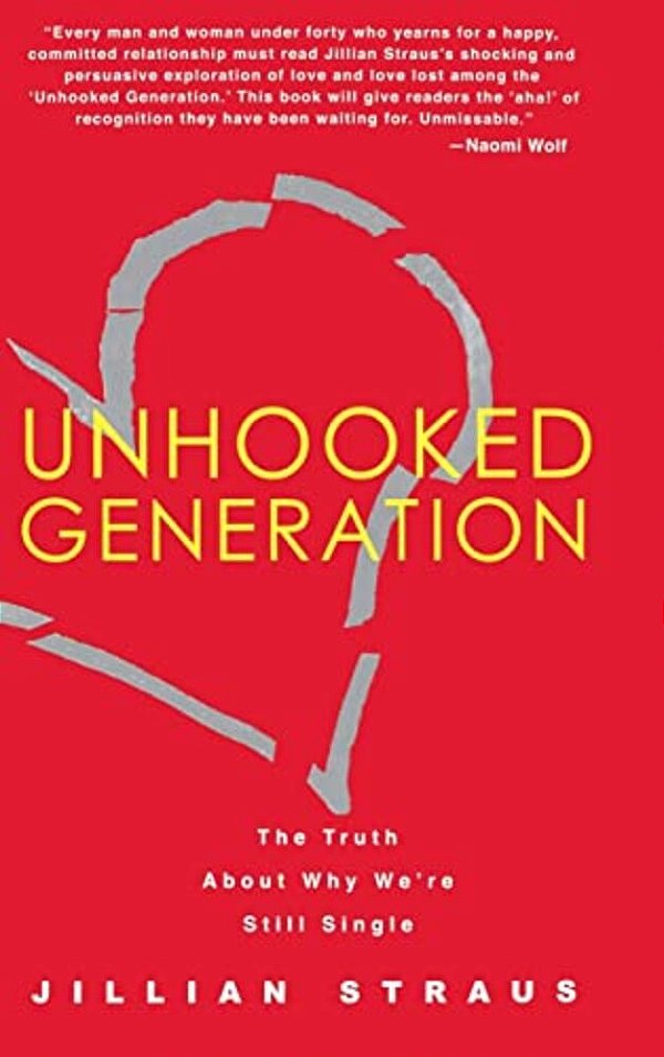 Unhooked Generation: The Truth About Why We'Re Still Single-..