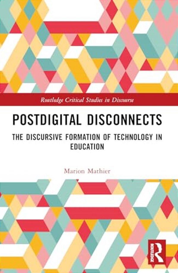 Postdigital Disconnects: The Discursive Formation Of Technology In Education-..