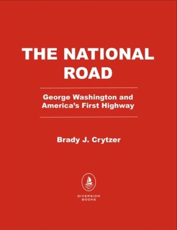 The National Road: George Washington And America's First Highway West-..