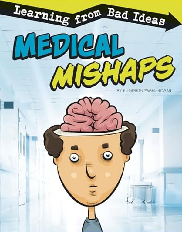 Medical Mishaps: Learning From Bad Ideas-..