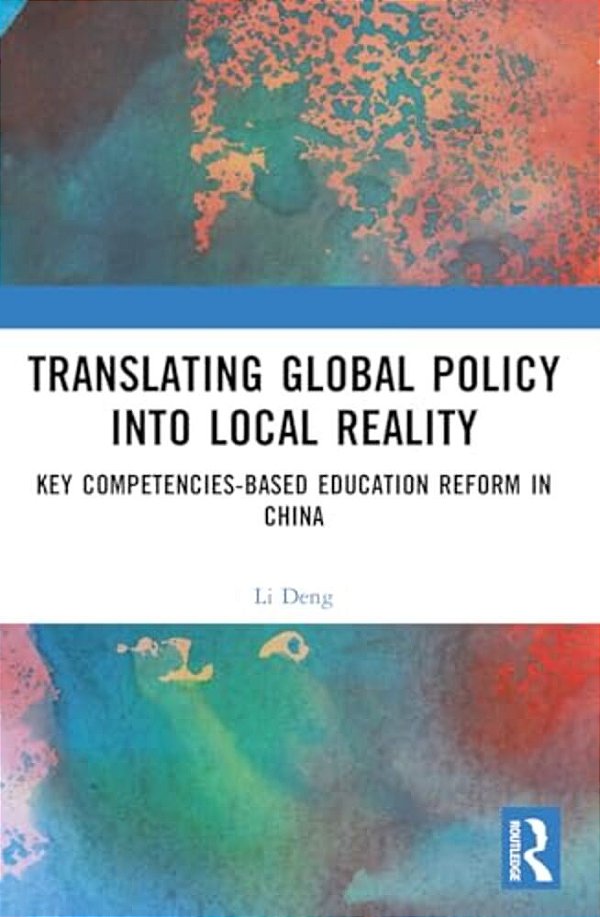 Translating Global Policy Into Local Reality: Key Competencies-Based Education Reform In China-..