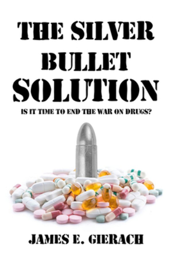 Silver Bullet Solution: Is It Time To End The War On Drugs?-..