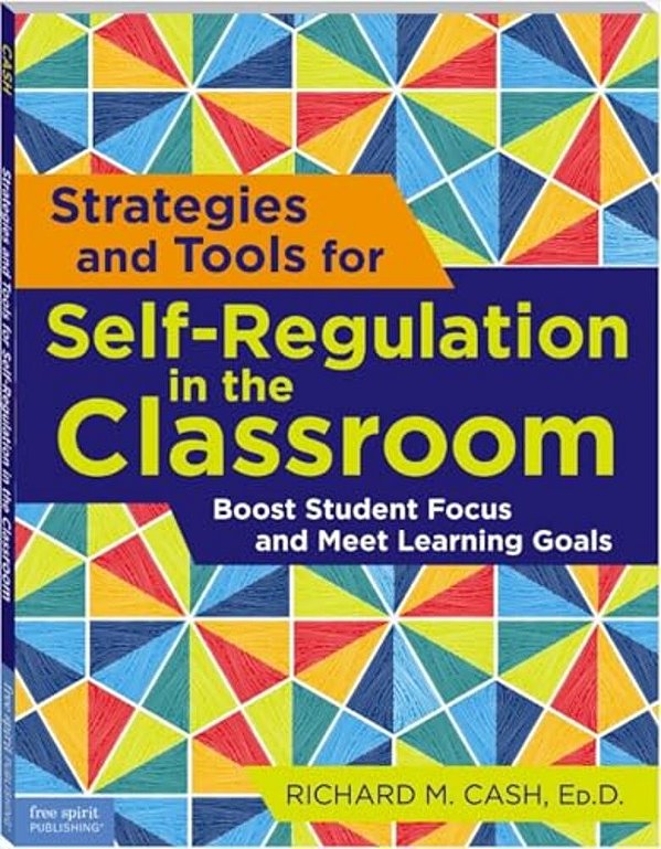 Strategies And Tools For Self-Regulation In The Classroom: Boost Student Focus And Meet Learning Goals-..