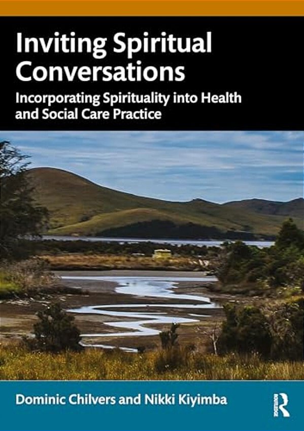 Inviting Spiritual Conversations: Incorporating Spirituality Into Health And Social Care Practice-..