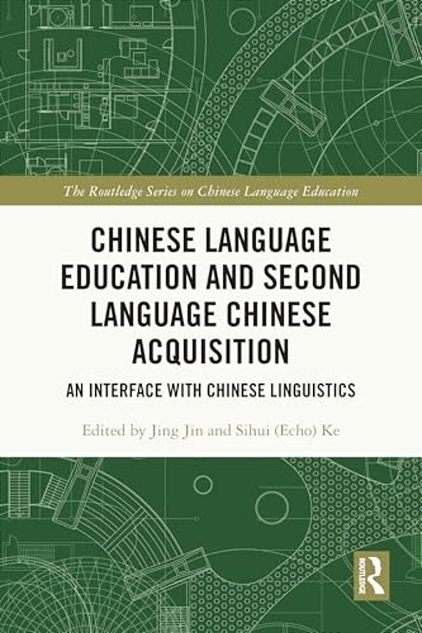 Chinese Language Education And Second Language Chinese Acquisition: An Interface With Chinese Linguistics-..