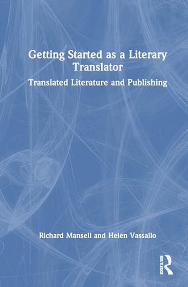 Getting Started As A Literary Translator: Translated Literature And Publishing-..