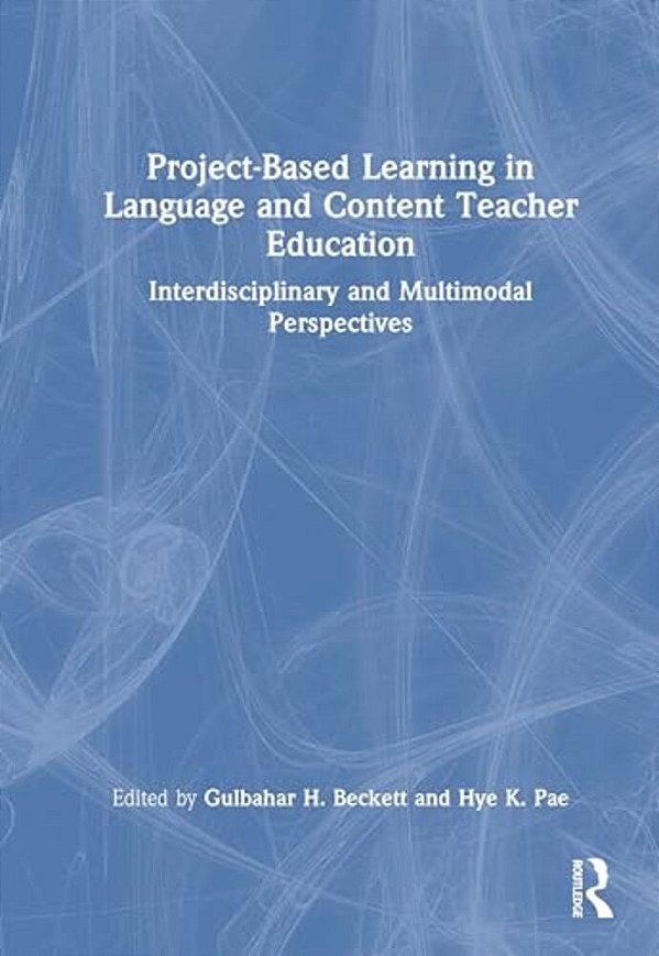 Project-Based Learning In Language And Content Teacher Education: Interdisciplinary And Multimodal Perspectives-..