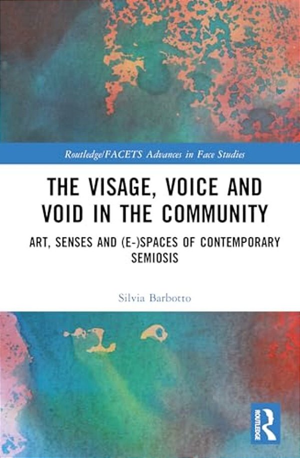 The Visage, Voice And Void In The Community: Art, Senses And (E-)spaces Of Contemporary Semiosis-..