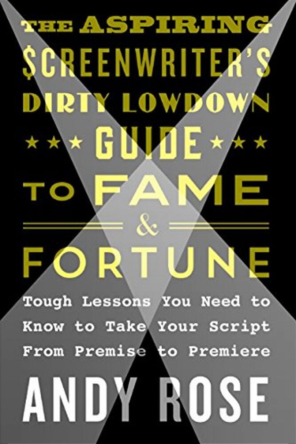 Aspiring Screenwriter's Dirty Lowdown Guide To Fame And Fortune-..