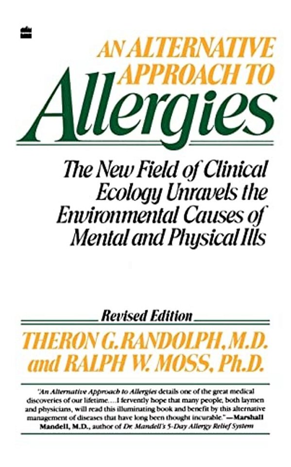 An Alternative Approach To Allergies: The New Field Of Clinical Ecology Unravels The Environmental Causes Of-..