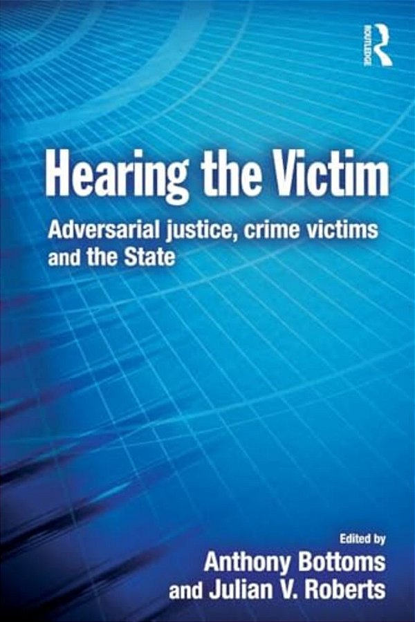Hearing The Victim: Adversarial Justice, Crime Victims And The State-..