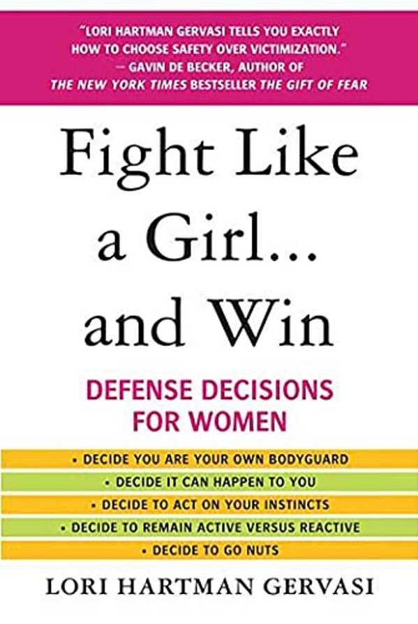 Fight Like A Girl... And Win: Defense Decisions For Women-..