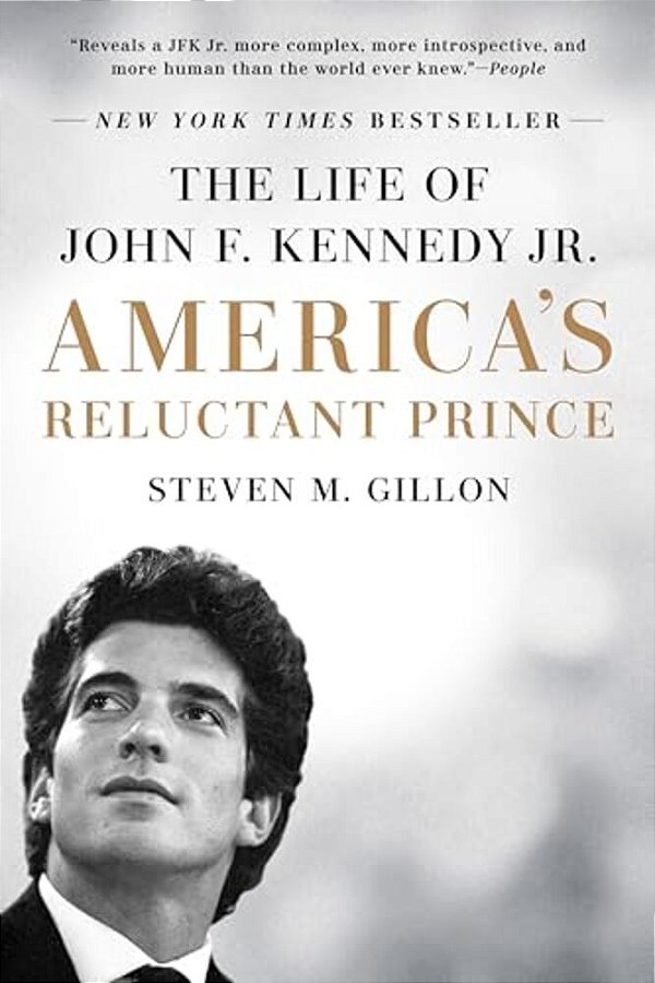 America's Reluctant Prince: The Life Of John F. Kennedy Jr. -..