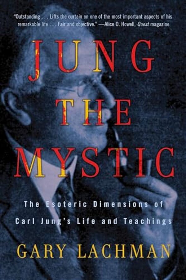 Jung The Mystic: The Esoteric Dimensions Of Carl Jung's Life And Teachings-..