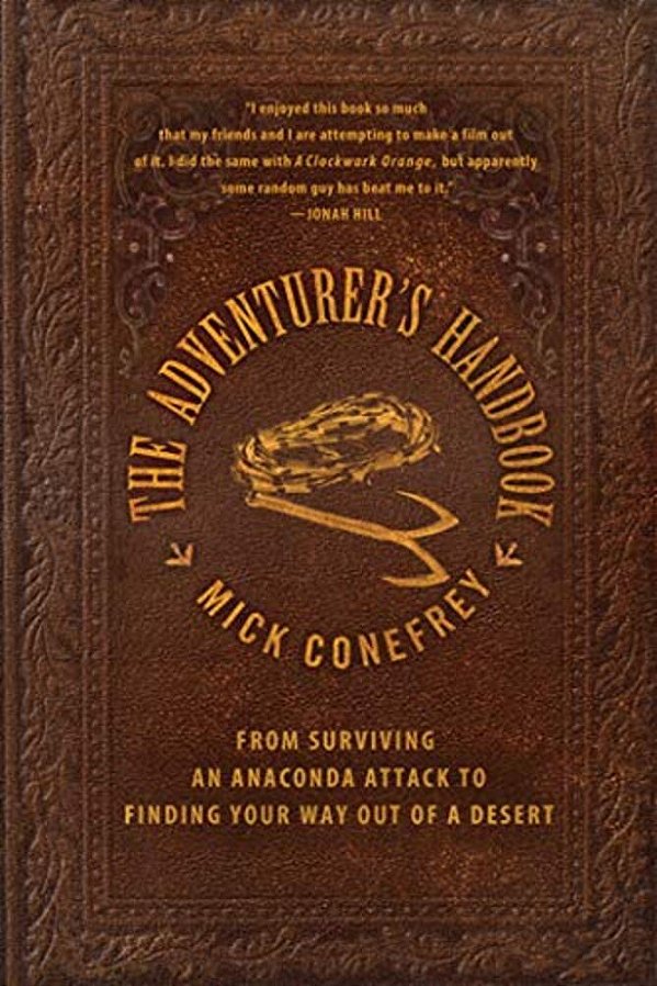 The Adventurer's Handbook: From Surviving An Anaconda Attack To Finding Your Way Out Of A Desert-..
