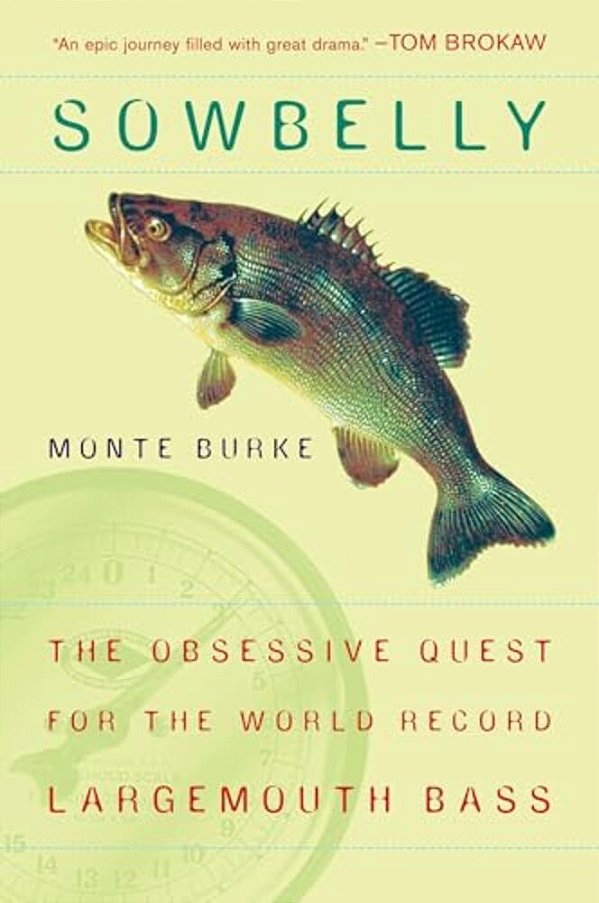 Sowbelly: The Obsessive Quest For The World-Record Largemouth Bass-..