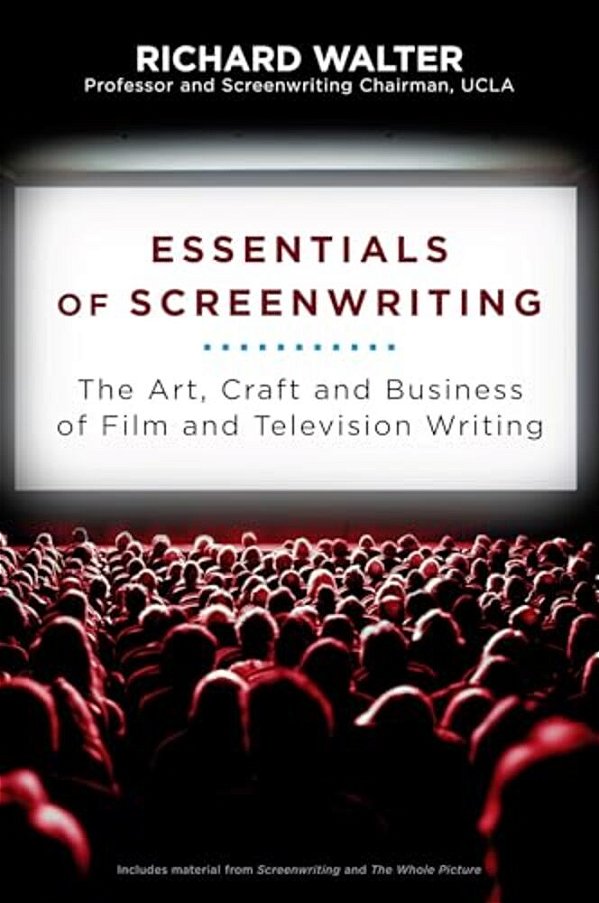 Essentials Of Screenwriting: The Art, Craft, And Business Of Film And Television Writing-..