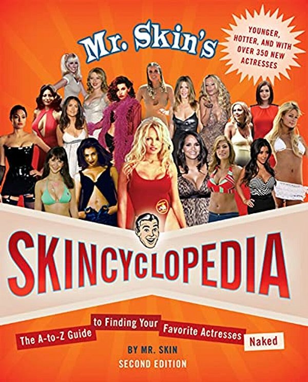 Mr. Skin's Skincyclopedia: The A-To-z Guide To Finding Your Favorite Actresses Naked-..