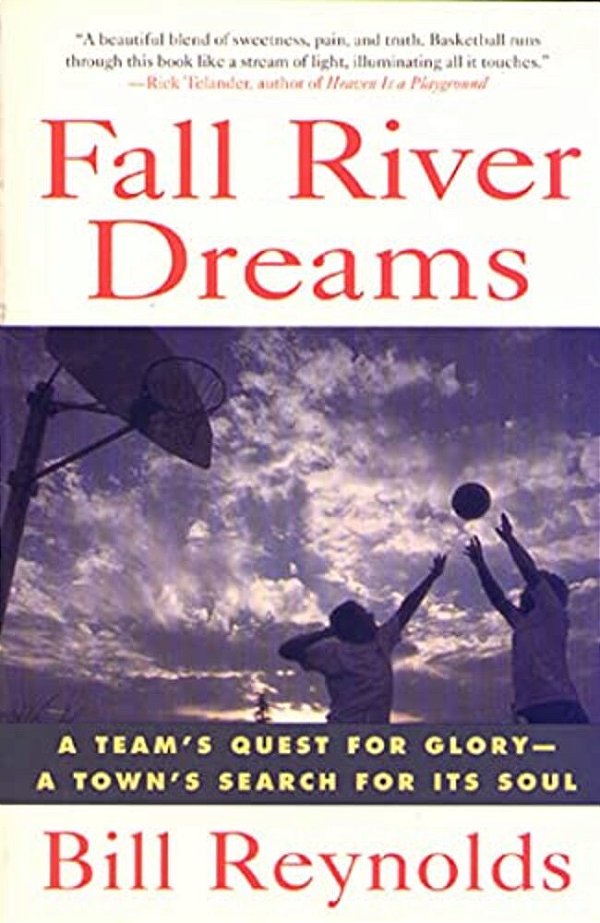 Fall River Dreams: A Team's Quest For Glory, A Town's Search For It's Soul-..