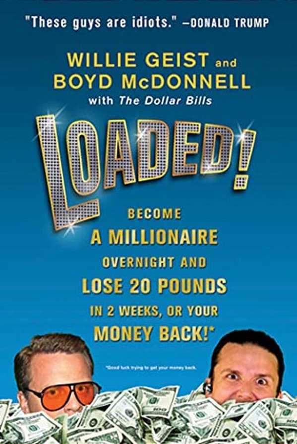 Loaded!: Become A Millionaire Overnight And Lose 20 Pounds In 2 Weeks, Or Your Money Back!-..