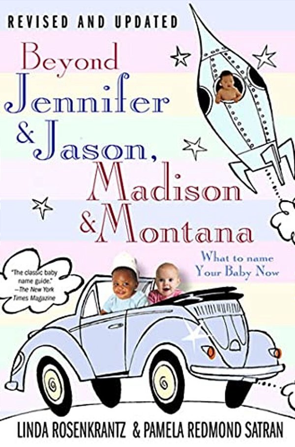Beyond Jennifer & Jason, Madison & Montana: What To Name Your Baby Now-..