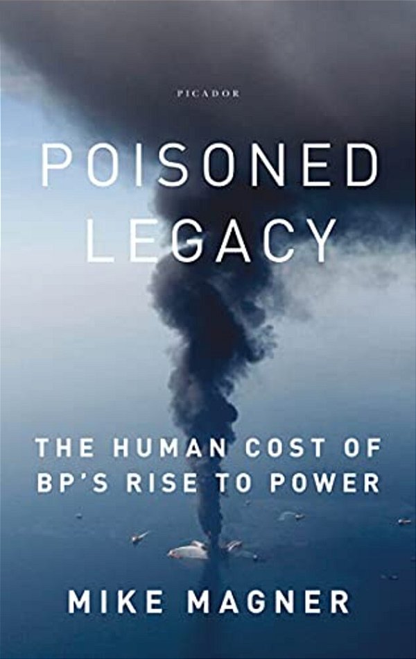 Poisoned Legacy: The Human Cost Of Bp's Rise To Power-..