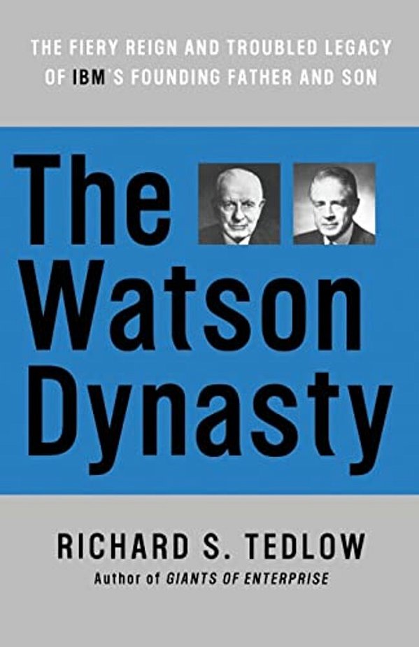 The Watson Dynasty: The Fiery Reign And Troubled Legacy Of Ibm's Founding Father And Son-..