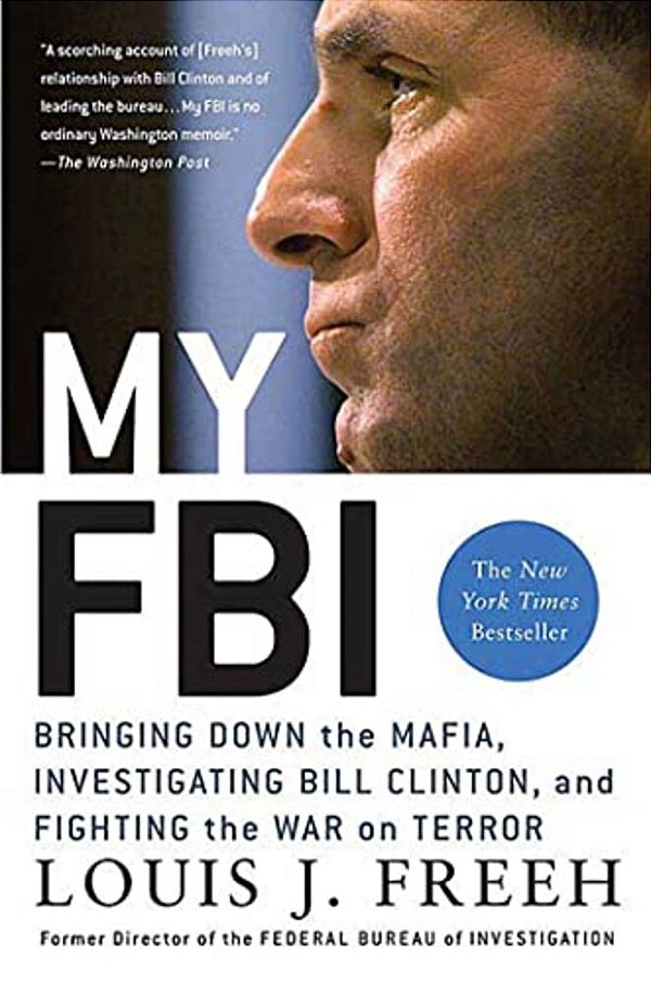 My Fbi: Bringing Down The Mafia, Investigating Bill Clinton, And Fighting The War On Terror-..