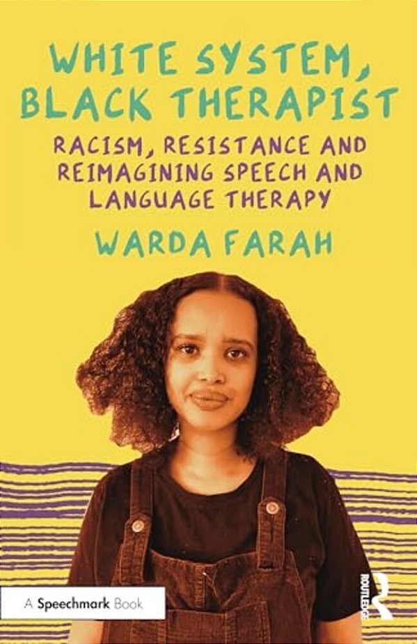 White System, Black Therapist: Racism, Resistance And Reimagining Speech And Language Therapy-..