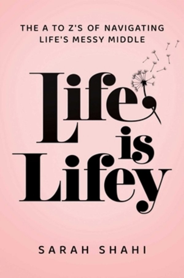 Life Is Lifey: The A To Z's Of Navigating Life's Messy Middle-..