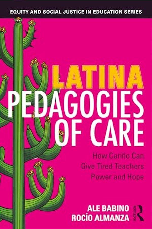 Latina Pedagogies Of Care: How Cariño Can Give Tired Teachers Power And Hope-..