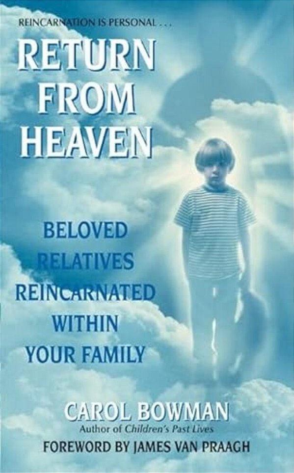 Return From Heaven: Beloved Relatives Reincarnated Within Your Family-..