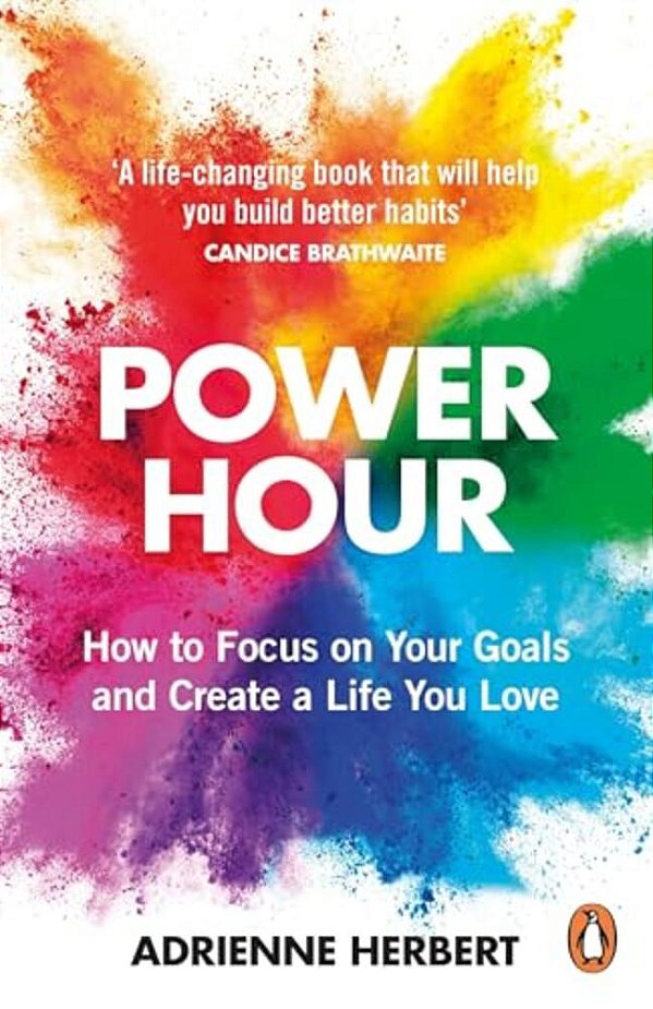 Power Hour: How To Focus On Your Goals And Create A Life You Love-..