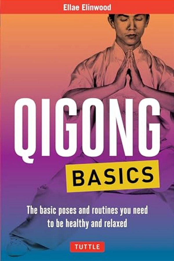 Qigong Basics: The Basic Poses And Routines You Need To Be Healthy And Relaxed-..