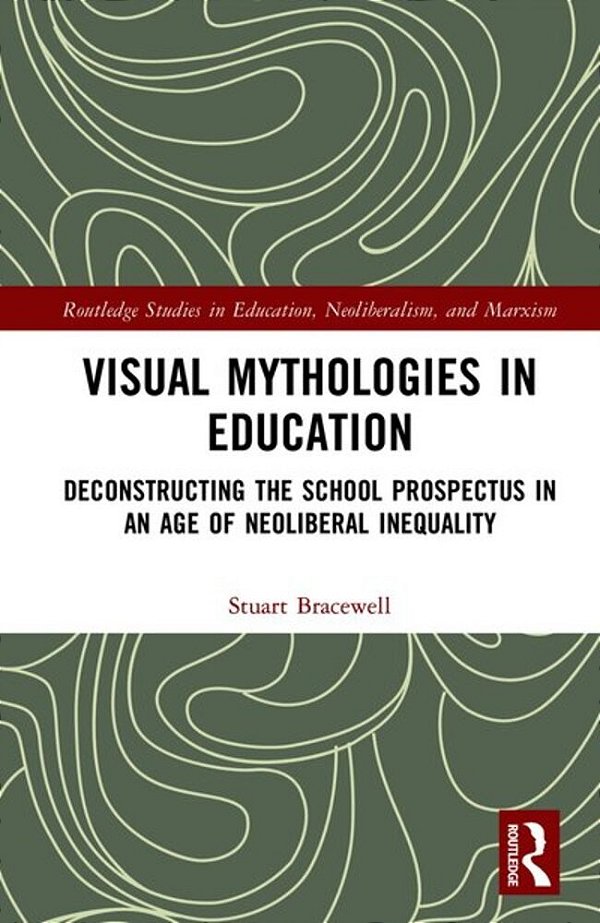 Visual Mythologies In Education: Deconstructing The School Prospectus In An Age Of Neoliberal Inequality-..