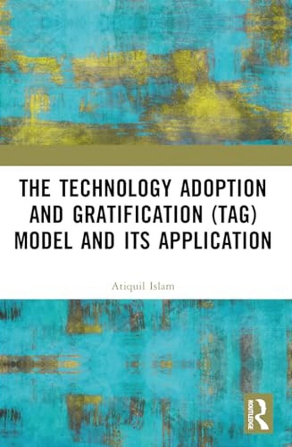 The Technology Adoption And Gratification (Tag) Model And Its Application-..