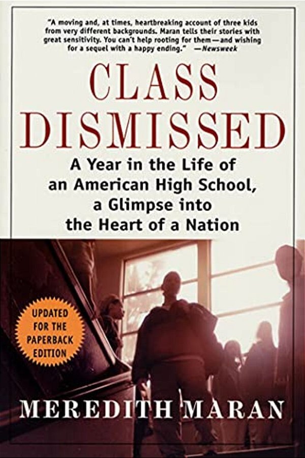 Class Dismissed: A Year In The Life Of An American High School, A Glimpse Into The Heart Of A Nation-..