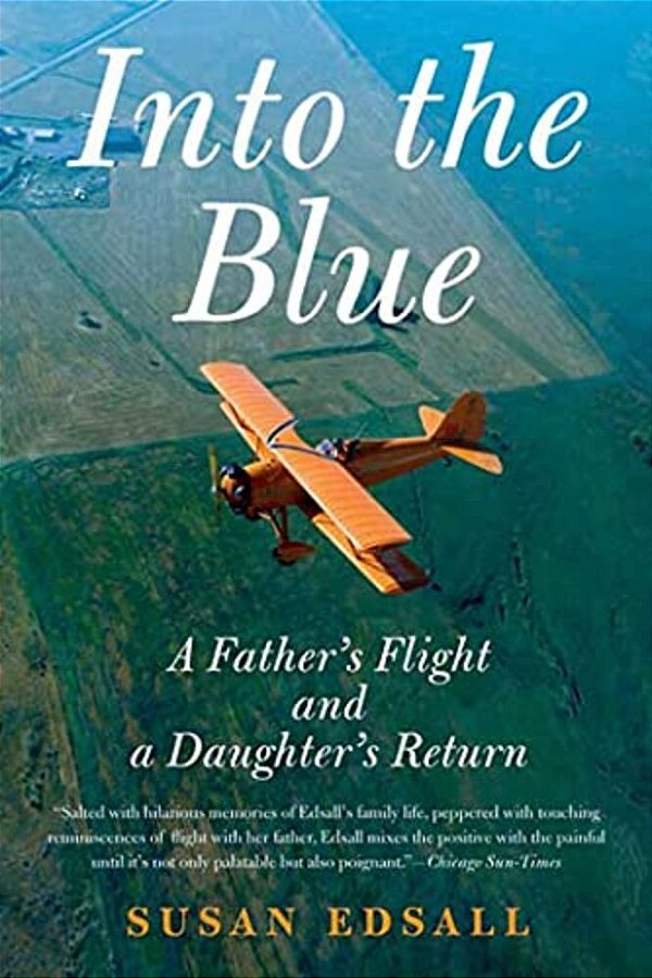 Into The Blue: A Father's Flight And A Daughter's Return-..