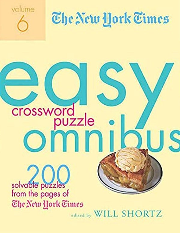 The New York Times Easy Crossword Puzzle Omnibus, Volume 6: 200 Solvable Puzzles From The Pages Of The New York Times-..