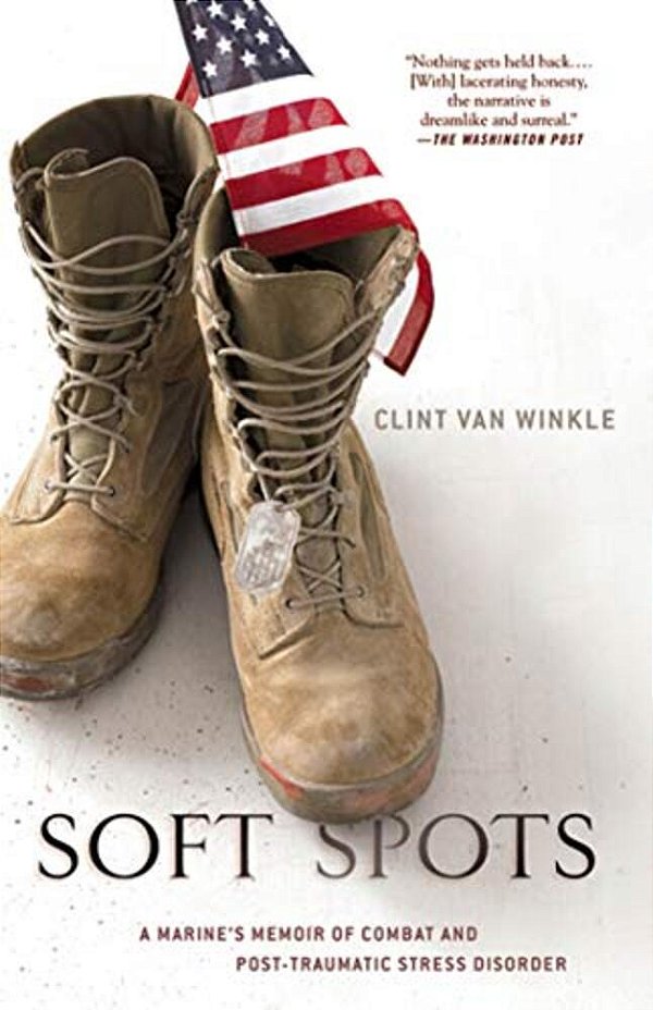 Soft Spots: A Marine's Memoir Of Combat And Post-Traumatic Stress Disorder-..