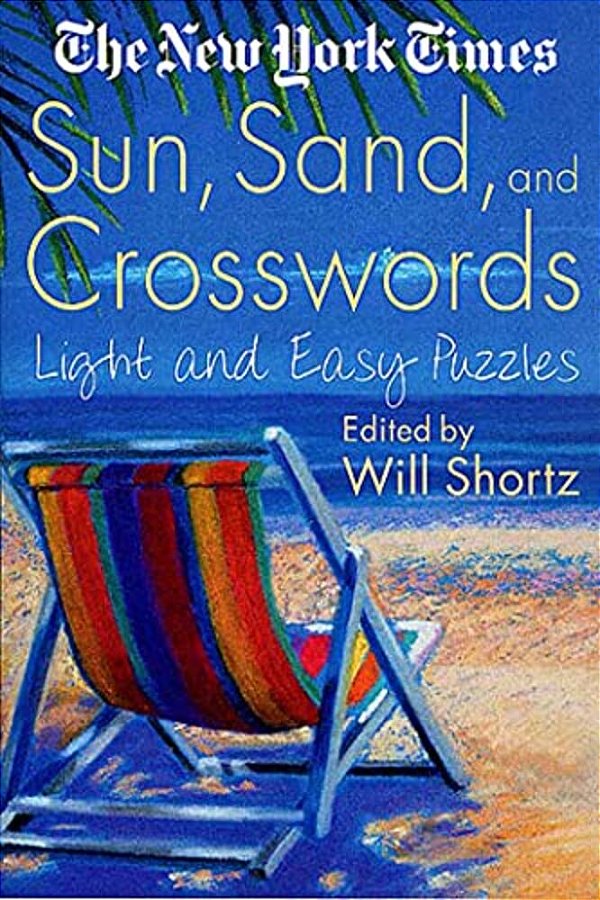 The New York Times Sun, Sand And Crosswords: Light And Easy Puzzles-..