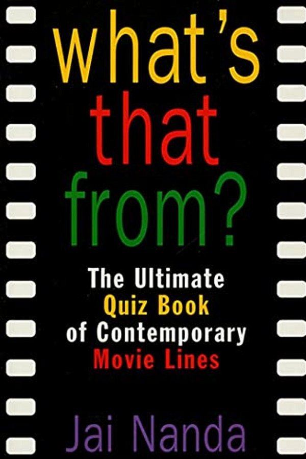 What's That From?: The Ultimate Quiz Book Of Memorable Movie Lines Since 1969-..