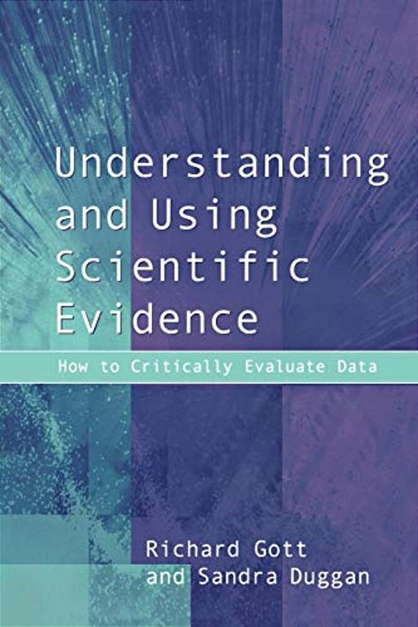 Understanding And Using Scientific Evidence: How To Critically Evaluate Data-..
