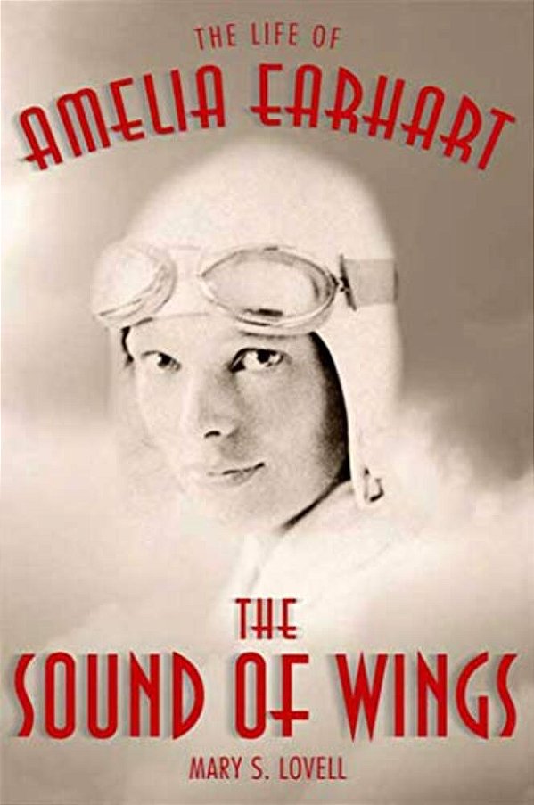 The Sound Of Wings: The Life Of Amelia Earhart-..